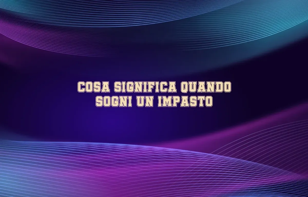 Cosa significa quando sogni un impasto